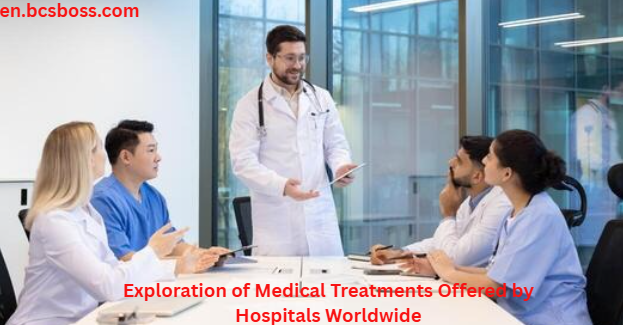 Exploration of Medical Treatments Offered by Hospitals Worldwide