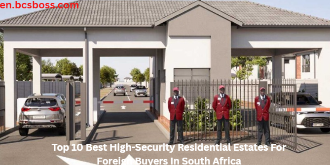 Top 10 Best High-Security Residential Estates For Foreign Buyers In South Africa